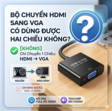 Bộ Chuyển HDMI Sang VGA Có Dùng Được Hai Chiều Không?